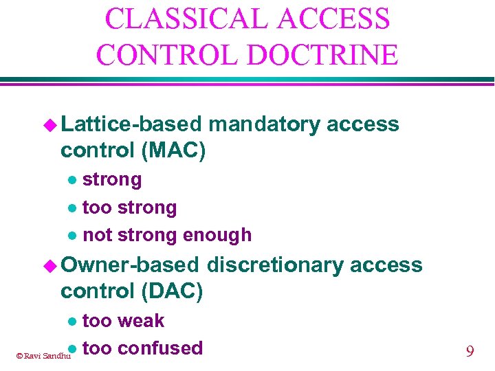 CLASSICAL ACCESS CONTROL DOCTRINE u Lattice-based mandatory access control (MAC) strong l too strong