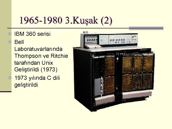 1965 -1980 3. Kuşak (2) n IBM 360 serisi n Bell Laboratuvarlarında Thompson ve