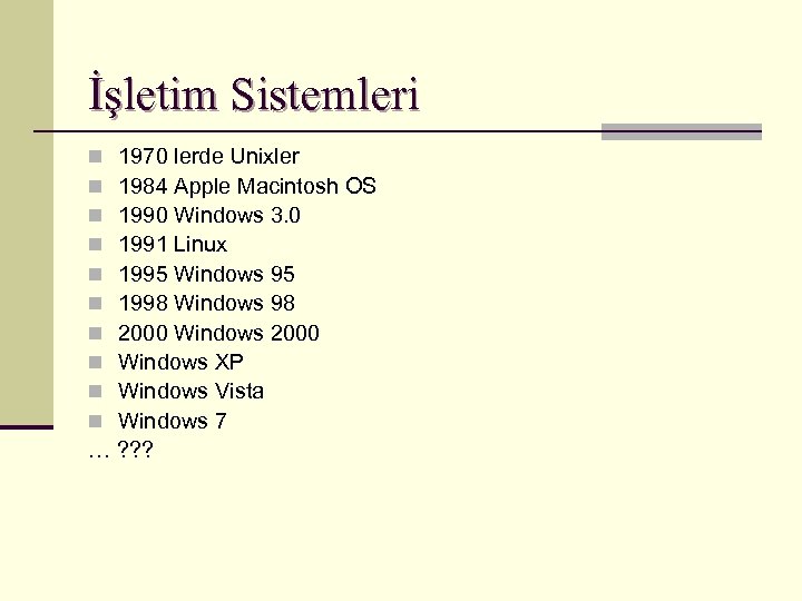 İşletim Sistemleri 1970 lerde Unixler 1984 Apple Macintosh OS 1990 Windows 3. 0 1991