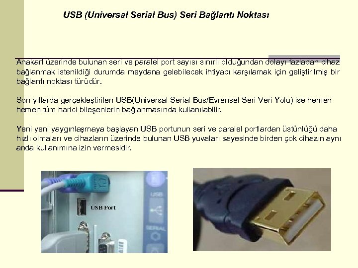 USB (Universal Serial Bus) Seri Bağlantı Noktası Anakart üzerinde bulunan seri ve paralel port