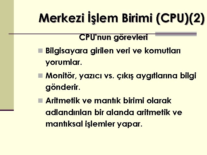 Merkezi İşlem Birimi (CPU)(2) CPU'nun görevleri n Bilgisayara girilen veri ve komutları yorumlar. n