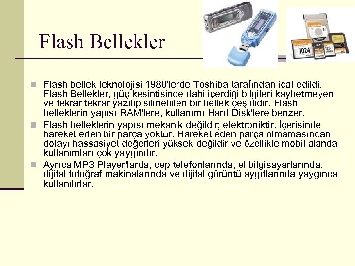 Flash Bellekler n Flash bellek teknolojisi 1980'lerde Toshiba tarafından icat edildi. Flash Bellekler, güç