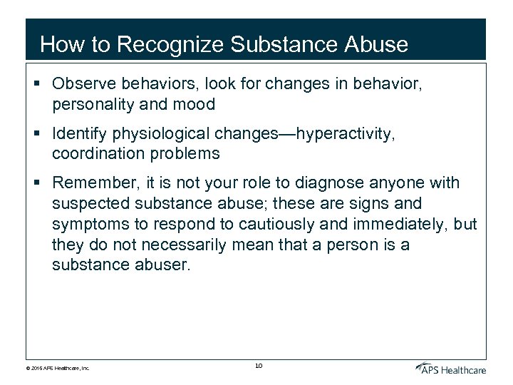 How to Recognize Substance Abuse § Observe behaviors, look for changes in behavior, personality