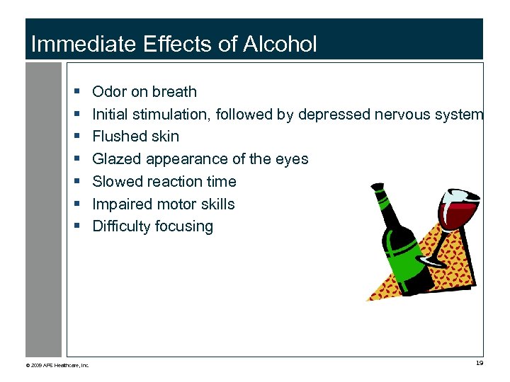 Immediate Effects of Alcohol § § § § © 2009 APS Healthcare, Inc. Odor