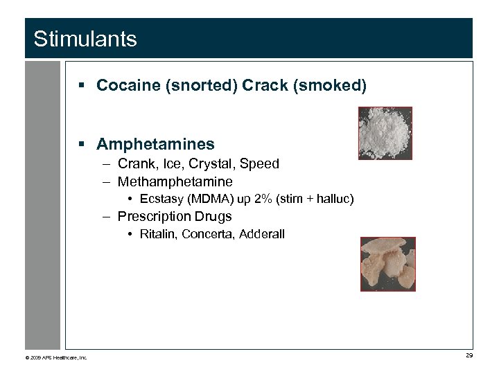 Stimulants § Cocaine (snorted) Crack (smoked) § Amphetamines – Crank, Ice, Crystal, Speed –