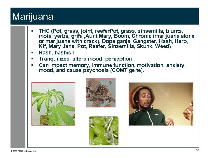 Marijuana § § © 2009 APS Healthcare, Inc. THC (Pot, grass, joint, reefer. Pot,