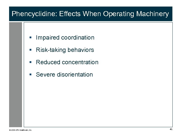 Phencyclidine: Effects When Operating Machinery § Impaired coordination § Risk-taking behaviors § Reduced concentration