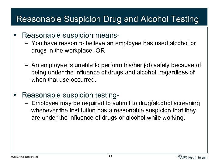 Reasonable Suspicion Drug and Alcohol Testing • Reasonable suspicion means– You have reason to