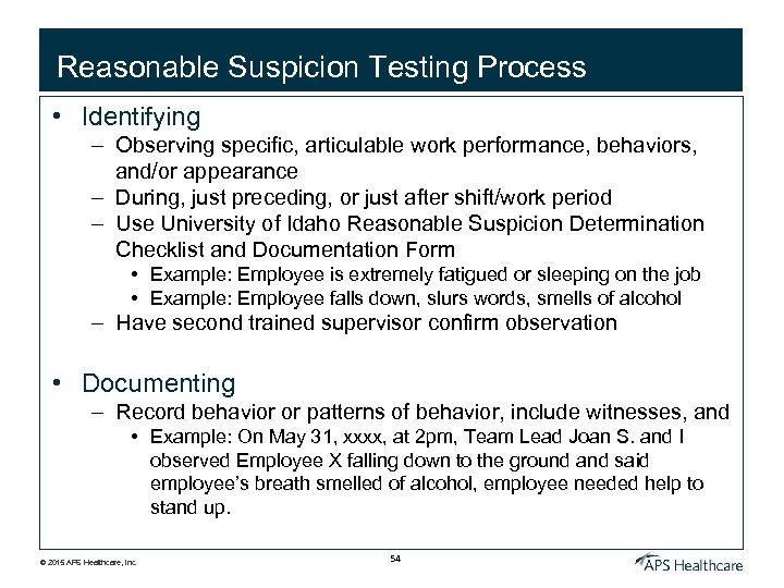 Reasonable Suspicion Testing Process • Identifying – Observing specific, articulable work performance, behaviors, and/or