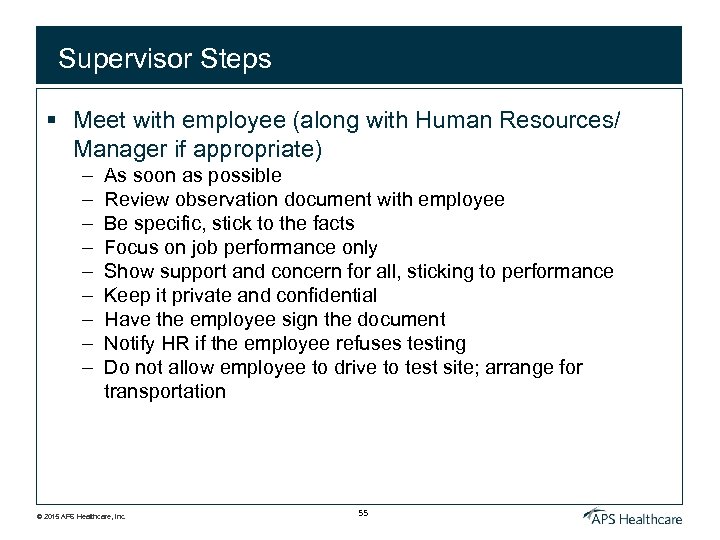 Supervisor Steps § Meet with employee (along with Human Resources/ Manager if appropriate) –