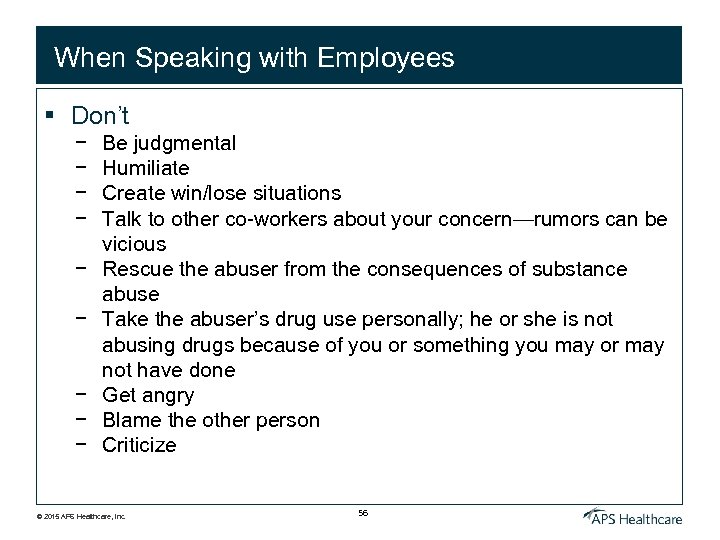 When Speaking with Employees § Don’t − − − − − Be judgmental Humiliate