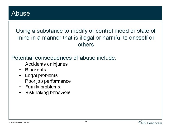Abuse Using a substance to modify or control mood or state of mind in