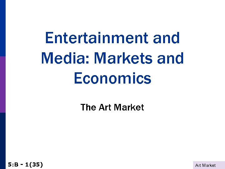 Entertainment and Media: Markets and Economics The Art Market 5: B - 1(35) Art