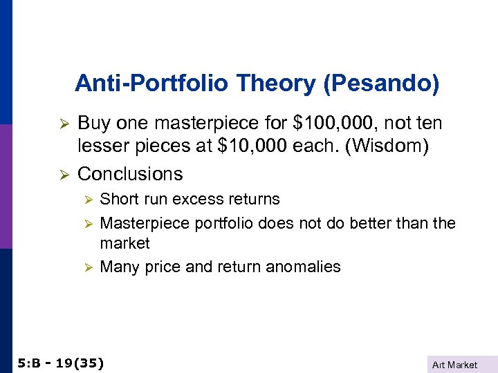 Anti-Portfolio Theory (Pesando) Ø Ø Buy one masterpiece for $100, 000, not ten lesser