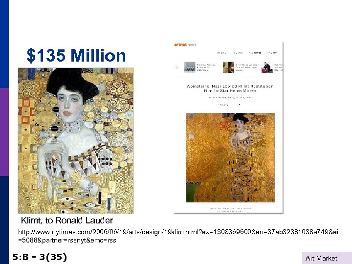 $135 Million Klimt, to Ronald Lauder http: //www. nytimes. com/2006/06/19/arts/design/19 klim. html? ex=1308369600&en=37 eb