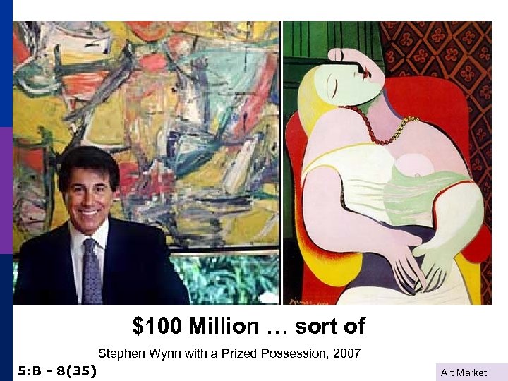 $100 Million … sort of Stephen Wynn with a Prized Possession, 2007 5: B