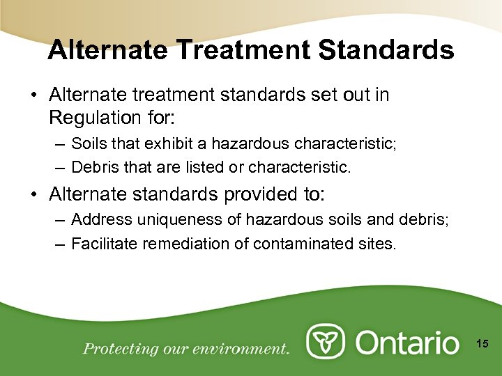 Alternate Treatment Standards • Alternate treatment standards set out in Regulation for: – Soils