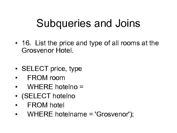 Subqueries and Joins • 16. List the price and type of all rooms at