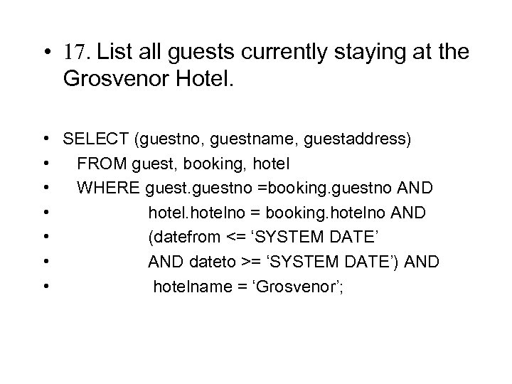  • 17. List all guests currently staying at the Grosvenor Hotel. • SELECT