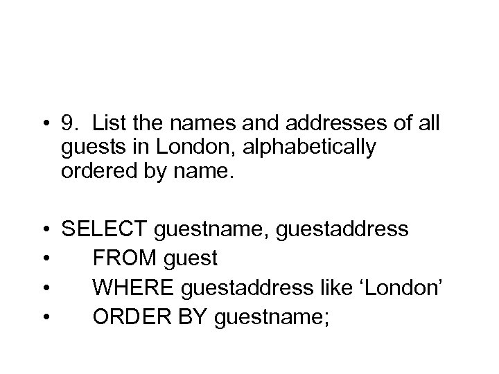  • 9. List the names and addresses of all guests in London, alphabetically