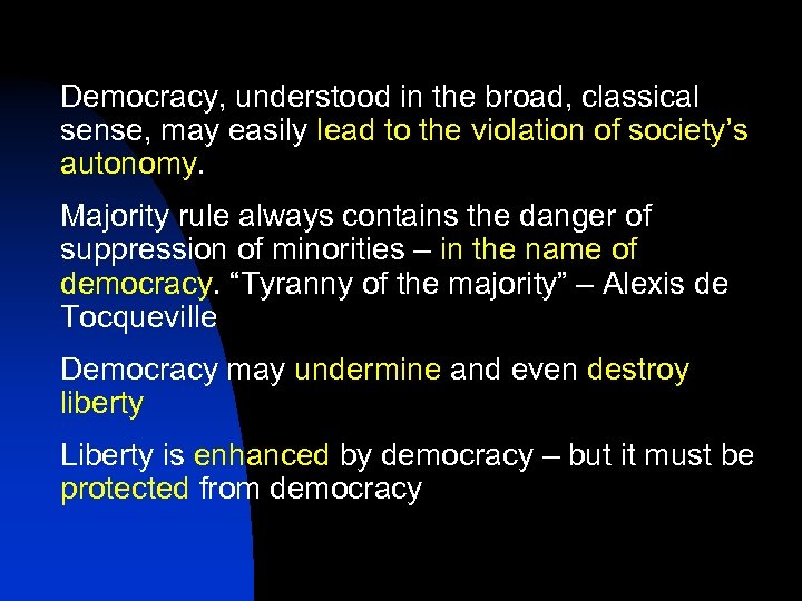 Democracy, understood in the broad, classical sense, may easily lead to the violation of