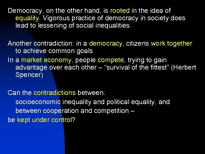 Democracy, on the other hand, is rooted in the idea of equality. Vigorous practice