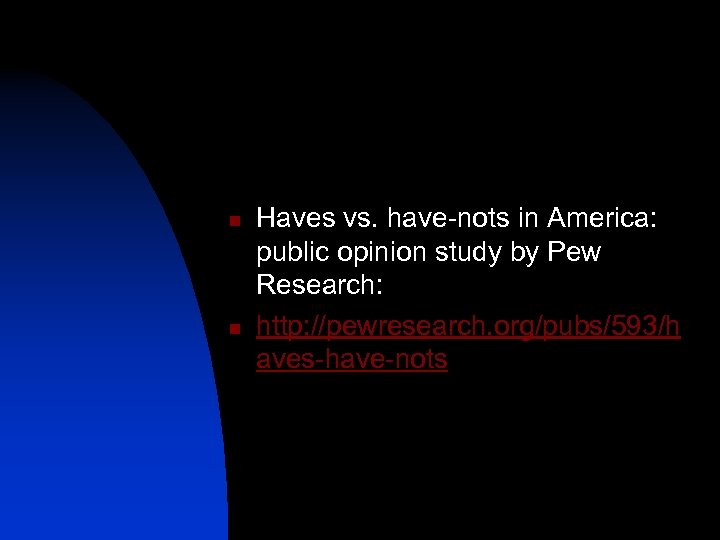 n n Haves vs. have-nots in America: public opinion study by Pew Research: http: