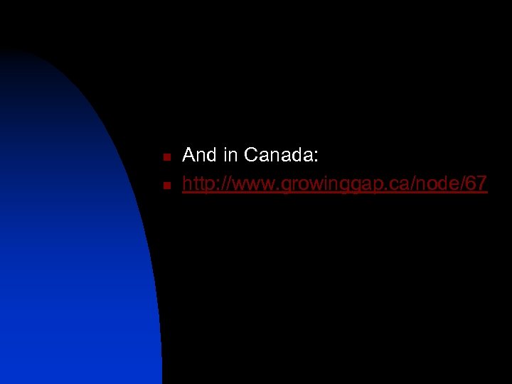 n n And in Canada: http: //www. growinggap. ca/node/67 