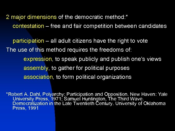 2 major dimensions of the democratic method: * contestation – free and fair competition