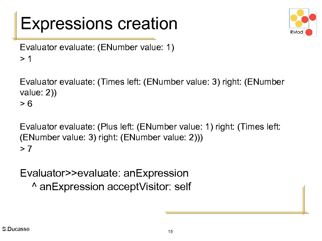 Expressions creation Evaluator evaluate: (ENumber value: 1) >1 Evaluator evaluate: (Times left: (ENumber value: