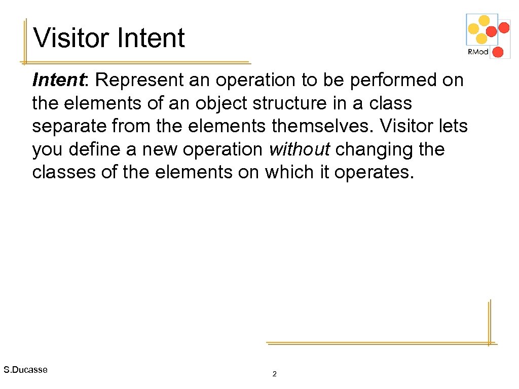 Visitor Intent: Represent an operation to be performed on the elements of an object