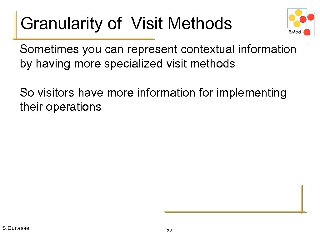 Granularity of Visit Methods Sometimes you can represent contextual information by having more specialized