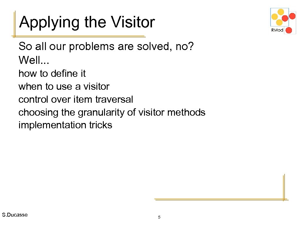 Applying the Visitor So all our problems are solved, no? Well. . . how