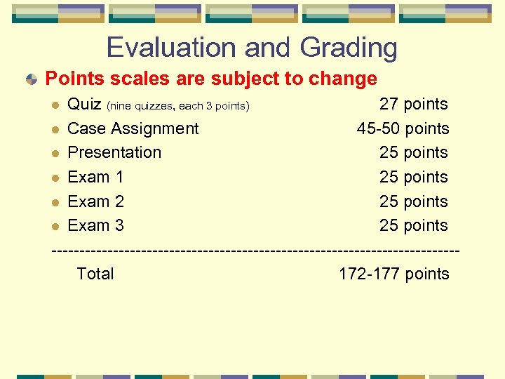 Evaluation and Grading Points scales are subject to change Quiz (nine quizzes, each 3