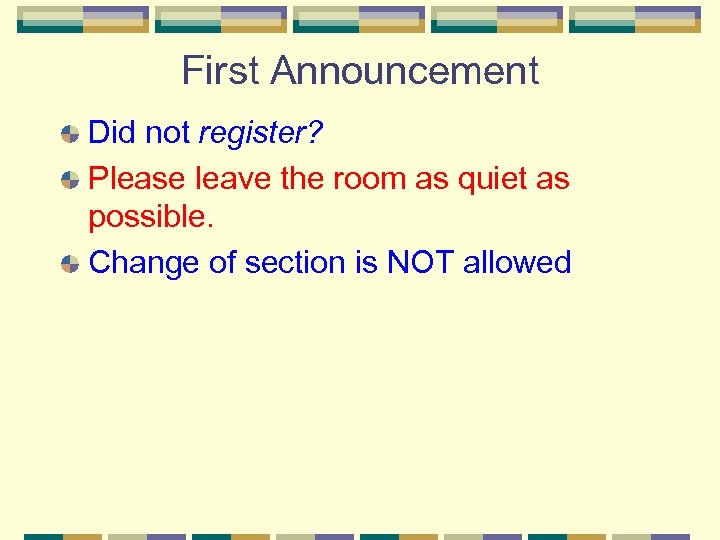 First Announcement Did not register? Please leave the room as quiet as possible. Change