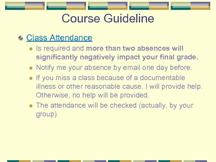 Course Guideline Class Attendance l l Is required and more than two absences will