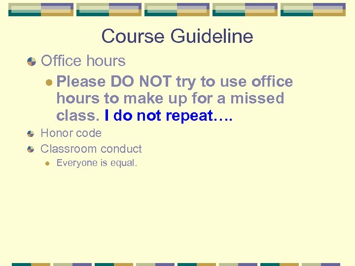 Course Guideline Office hours l Please DO NOT try to use office hours to