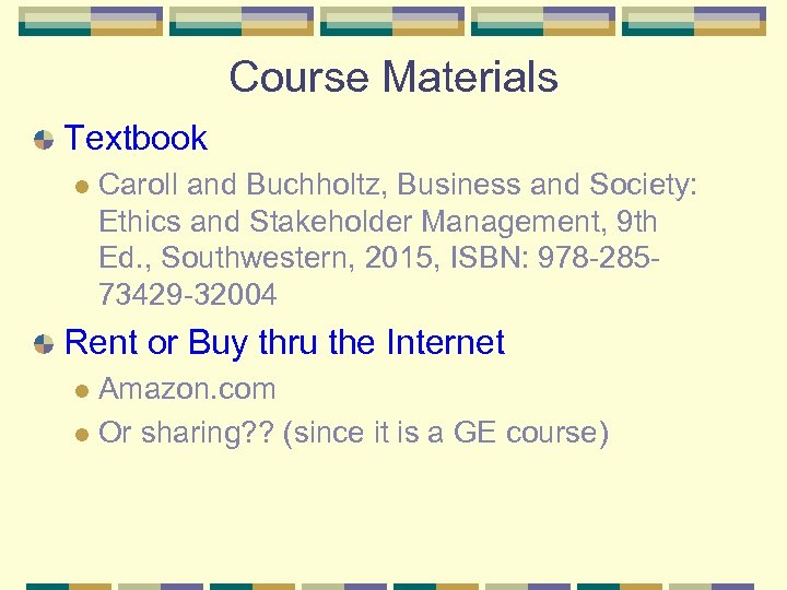 Course Materials Textbook l Caroll and Buchholtz, Business and Society: Ethics and Stakeholder Management,