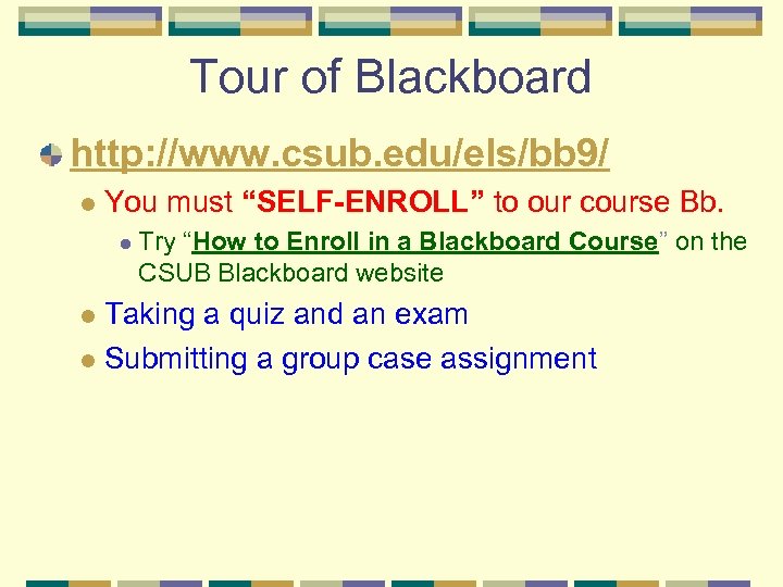 Tour of Blackboard http: //www. csub. edu/els/bb 9/ l You must “SELF-ENROLL” to our