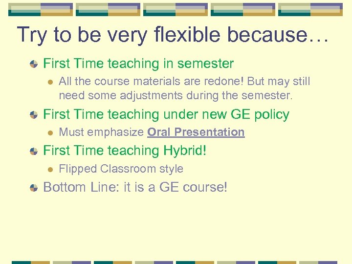 Try to be very flexible because… First Time teaching in semester l All the