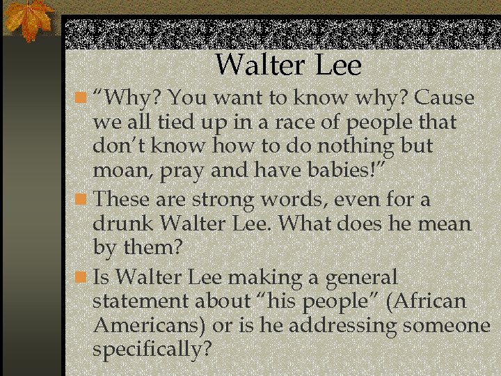 Walter Lee n “Why? You want to know why? Cause we all tied up