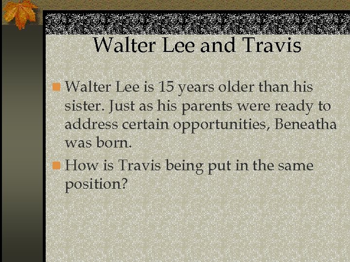 Walter Lee and Travis n Walter Lee is 15 years older than his sister.