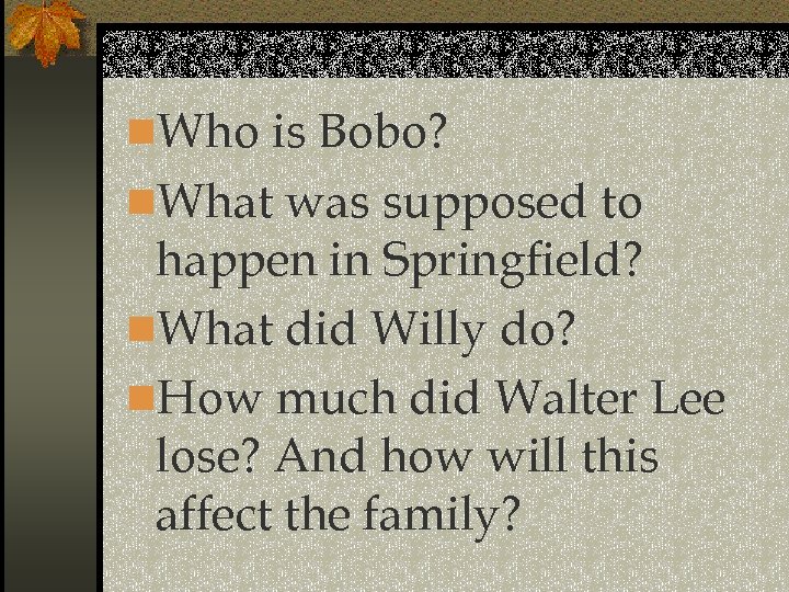 n. Who is Bobo? n. What was supposed to happen in Springfield? n. What