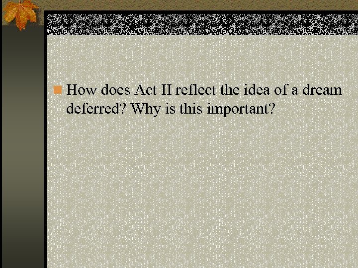 n How does Act II reflect the idea of a dream deferred? Why is