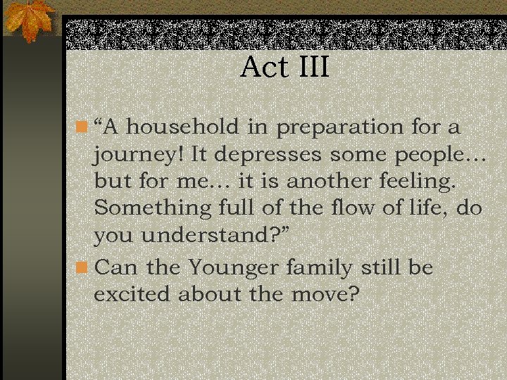 Act III n “A household in preparation for a journey! It depresses some people…