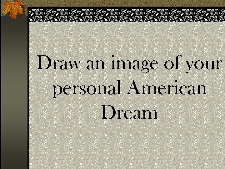 Draw an image of your personal American Dream 