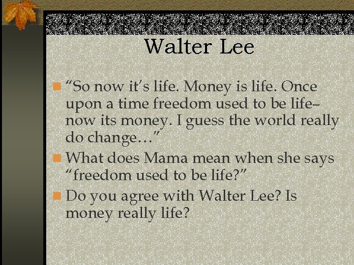 Walter Lee n “So now it’s life. Money is life. Once upon a time