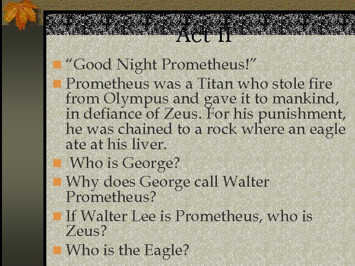 Act II n “Good Night Prometheus!” n Prometheus was a Titan who stole fire