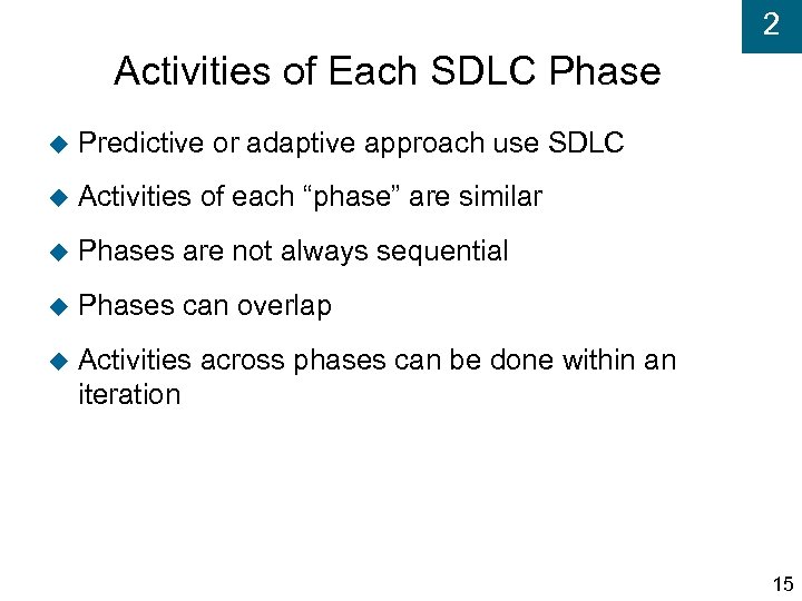 2 Activities of Each SDLC Phase Predictive or adaptive approach use SDLC Activities of
