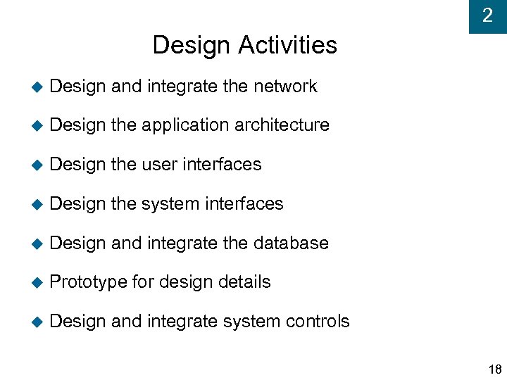 2 Design Activities Design and integrate the network Design the application architecture Design the